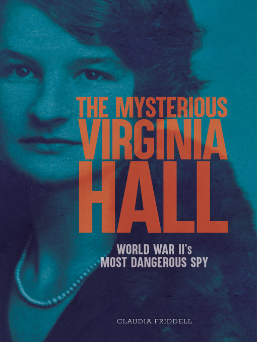Title details for The Mysterious Virginia Hall by Claudia Friddell - Available